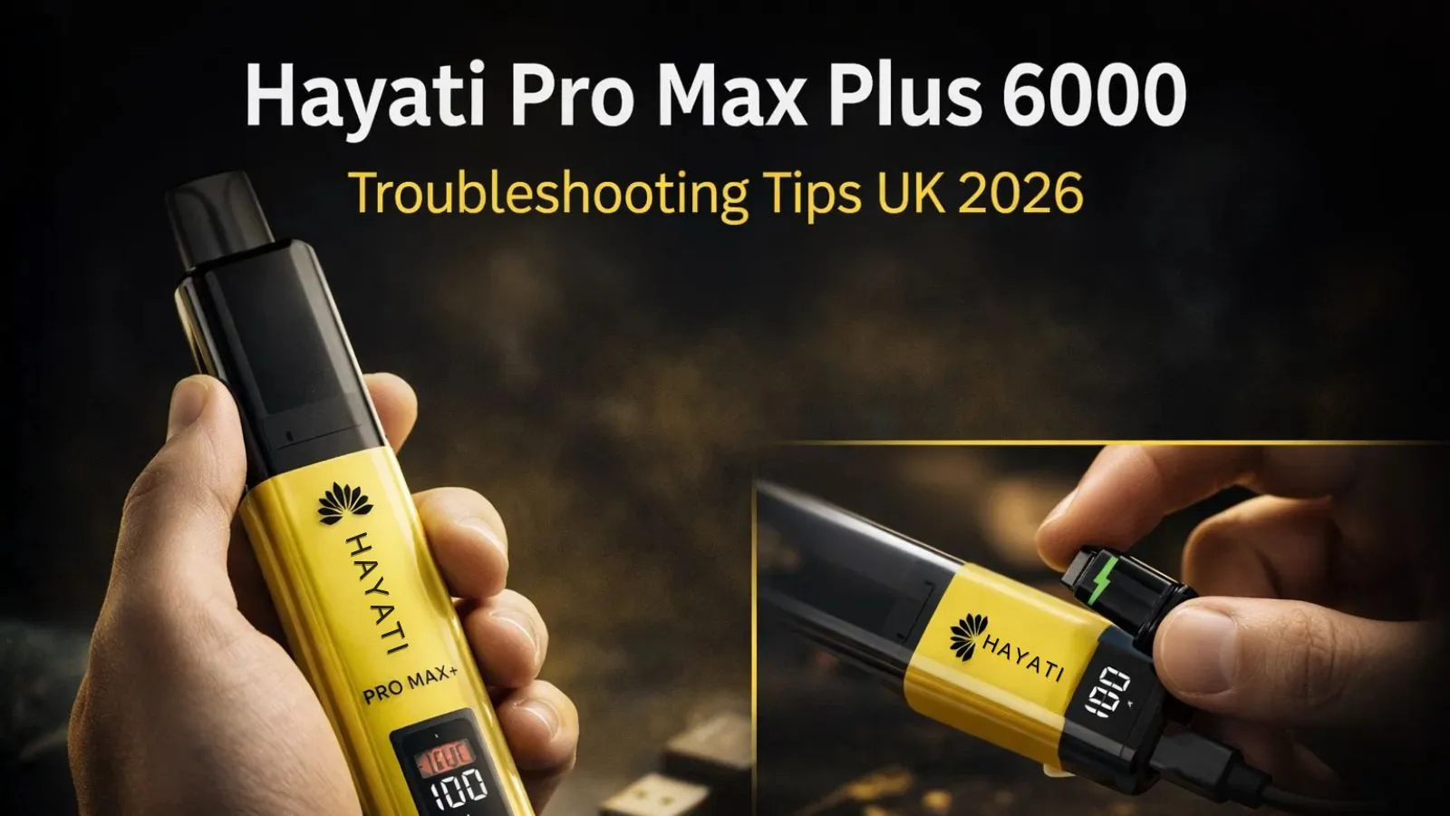 Hayati Pro Max Plus 6000 Troubleshooting Guide 2026 Tips UK