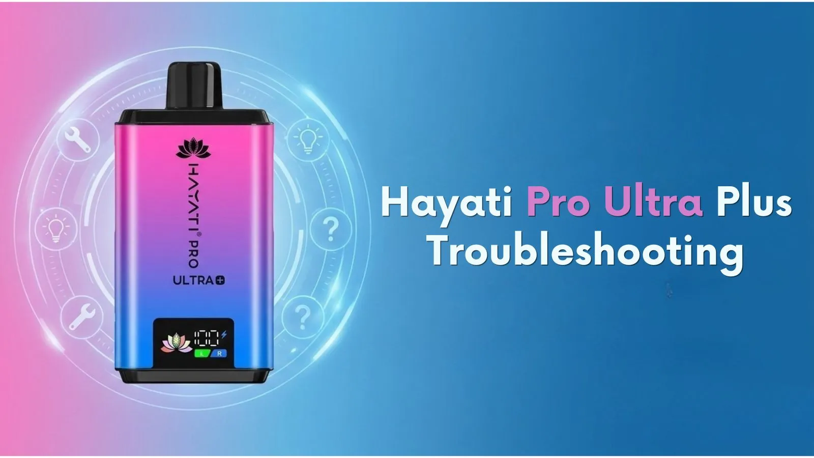 Hayati Pro Ultra Plus Troubleshooting