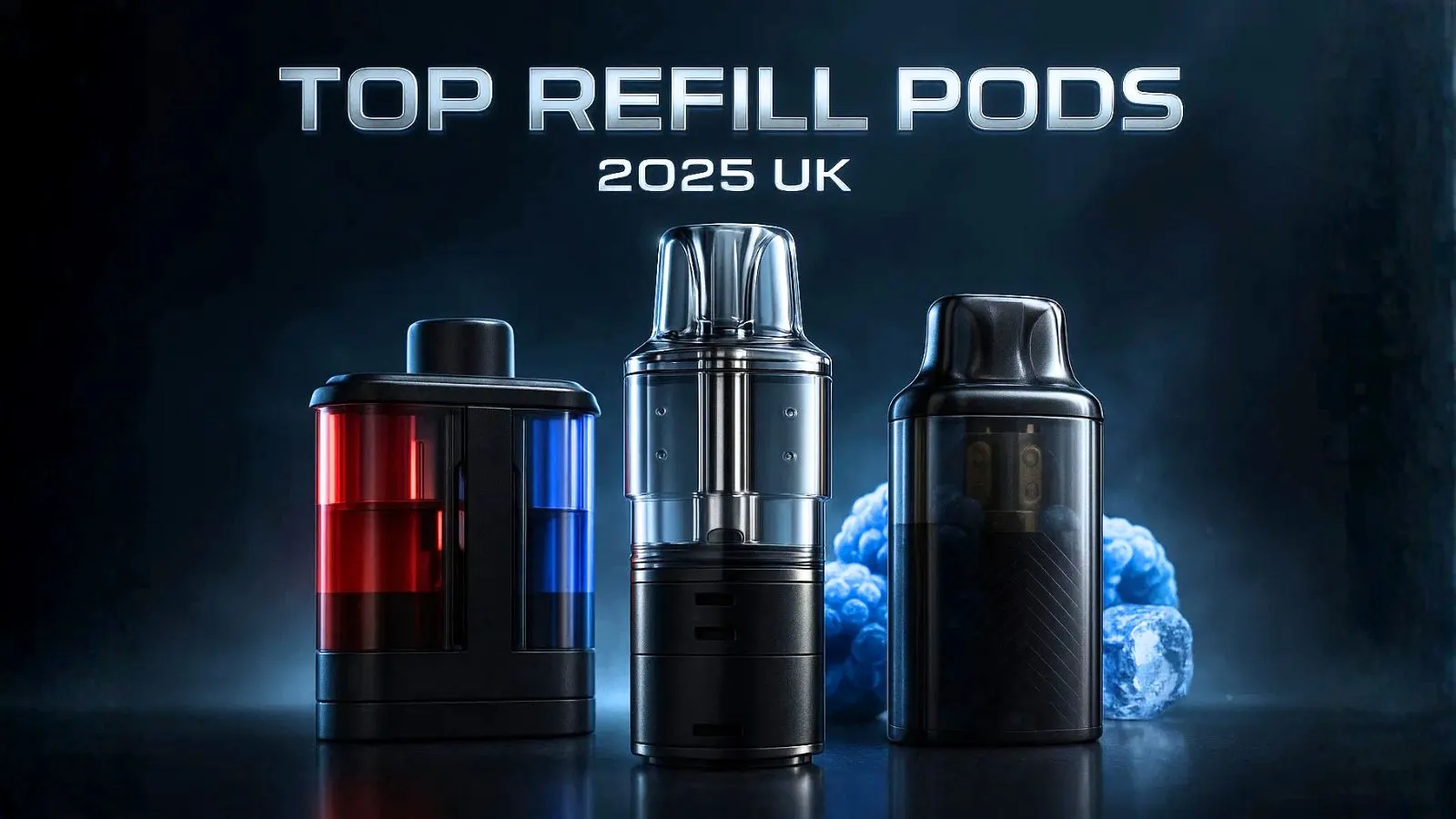 Top Refill Pods For Your Prefilled Vape Kits 2025 UK